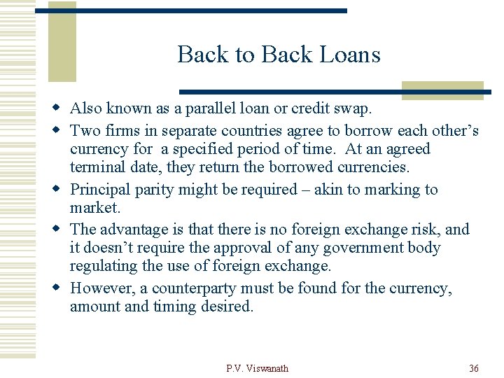 Back to Back Loans w Also known as a parallel loan or credit swap.