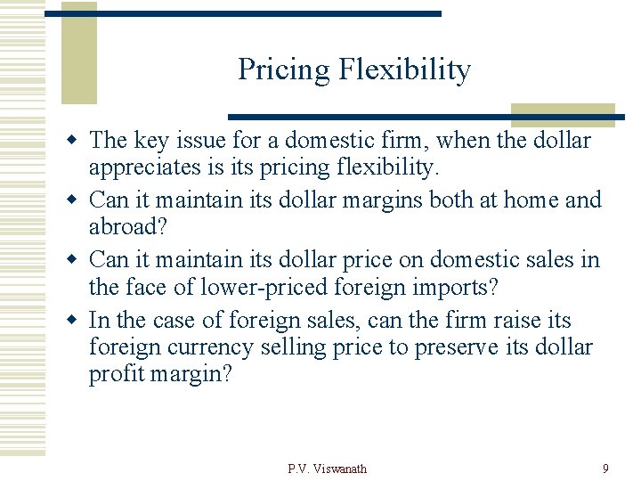 Pricing Flexibility w The key issue for a domestic firm, when the dollar appreciates