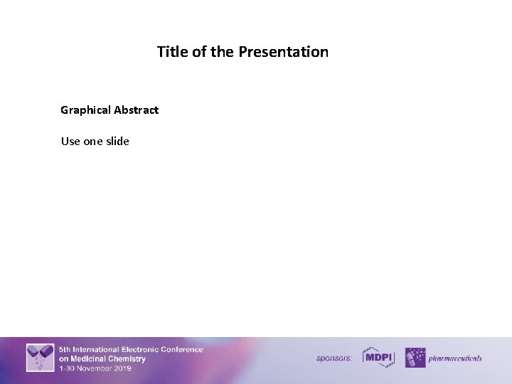 Title of the Presentation Graphical Abstract Use one slide 2 