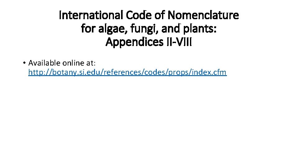 International Code of Nomenclature for algae, fungi, and plants: Appendices II-VIII • Available online