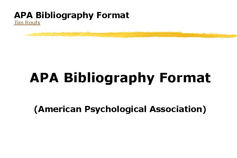 APA Bibliography Format Tim Roufs APA Bibliography Format (American Psychological Association) 