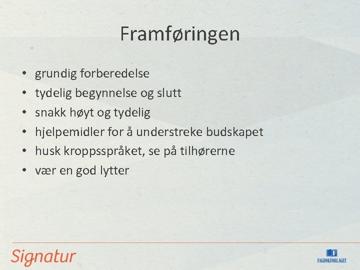 Framføringen • • • grundig forberedelse tydelig begynnelse og slutt snakk høyt og tydelig