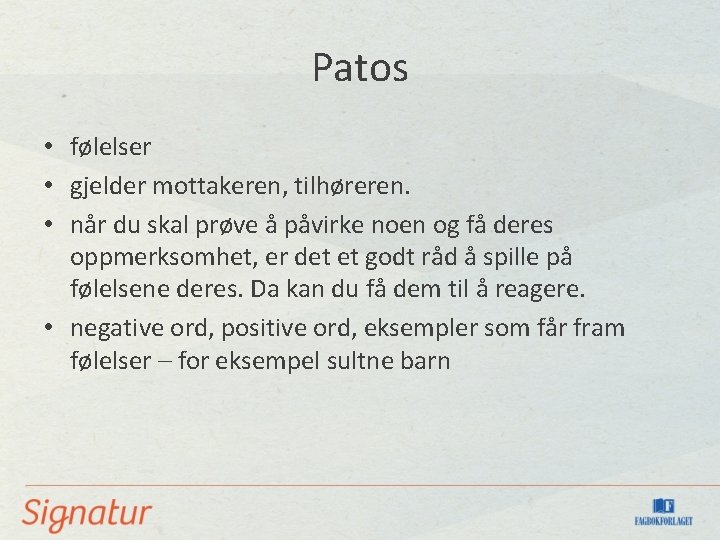 Patos • følelser • gjelder mottakeren, tilhøreren. • når du skal prøve å påvirke