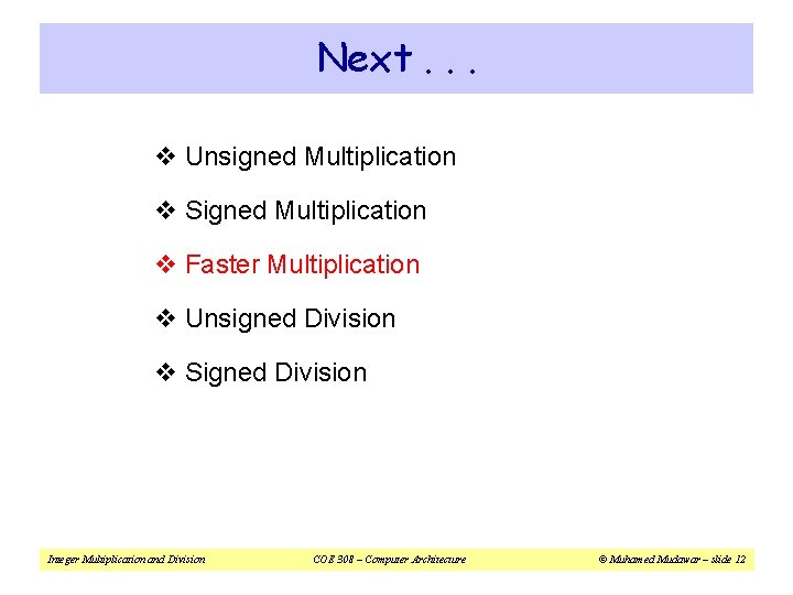 Next. . . v Unsigned Multiplication v Signed Multiplication v Faster Multiplication v Unsigned Next. . . v Unsigned Multiplication v Signed Multiplication v Faster Multiplication v Unsigned