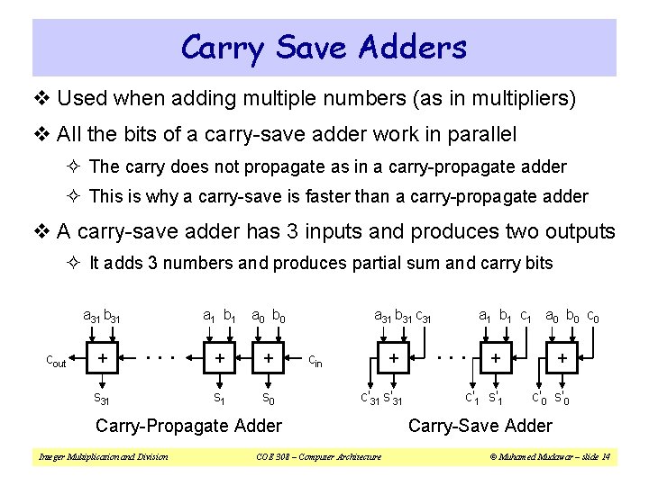 Carry Save Adders v Used when adding multiple numbers (as in multipliers) v All Carry Save Adders v Used when adding multiple numbers (as in multipliers) v All