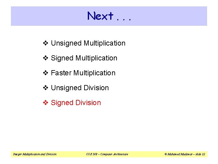 Next. . . v Unsigned Multiplication v Signed Multiplication v Faster Multiplication v Unsigned Next. . . v Unsigned Multiplication v Signed Multiplication v Faster Multiplication v Unsigned