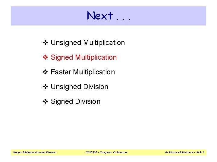 Next. . . v Unsigned Multiplication v Signed Multiplication v Faster Multiplication v Unsigned Next. . . v Unsigned Multiplication v Signed Multiplication v Faster Multiplication v Unsigned