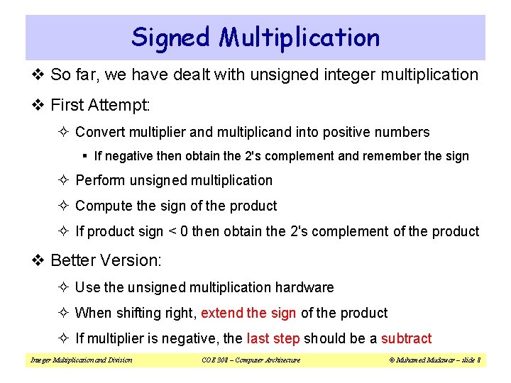 Signed Multiplication v So far, we have dealt with unsigned integer multiplication v First Signed Multiplication v So far, we have dealt with unsigned integer multiplication v First
