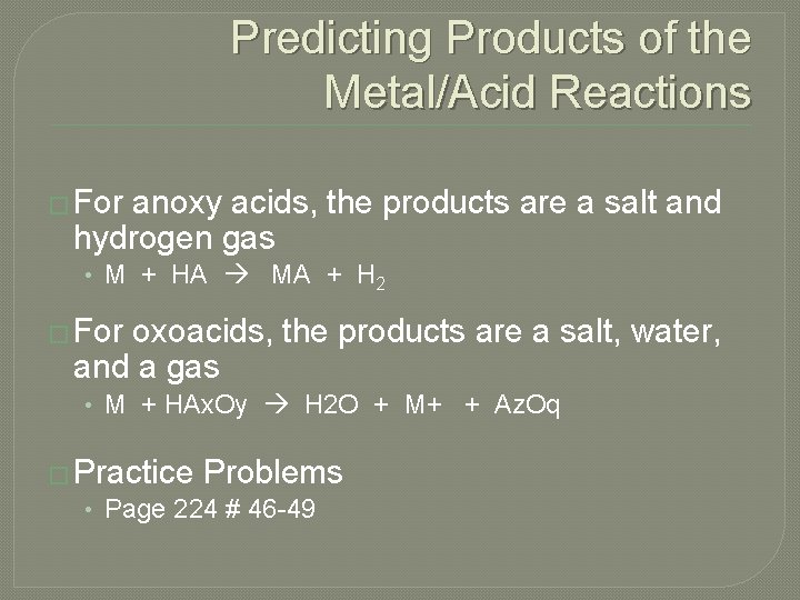 Predicting Products of the Metal/Acid Reactions � For anoxy acids, the products are a