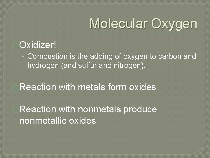 Molecular Oxygen �Oxidizer! • Combustion is the adding of oxygen to carbon and hydrogen