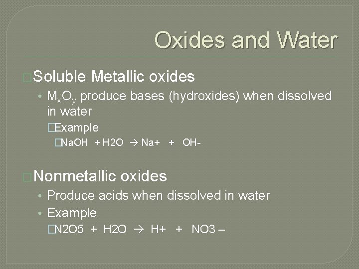 Oxides and Water �Soluble Metallic oxides • Mx. Oy produce bases (hydroxides) when dissolved