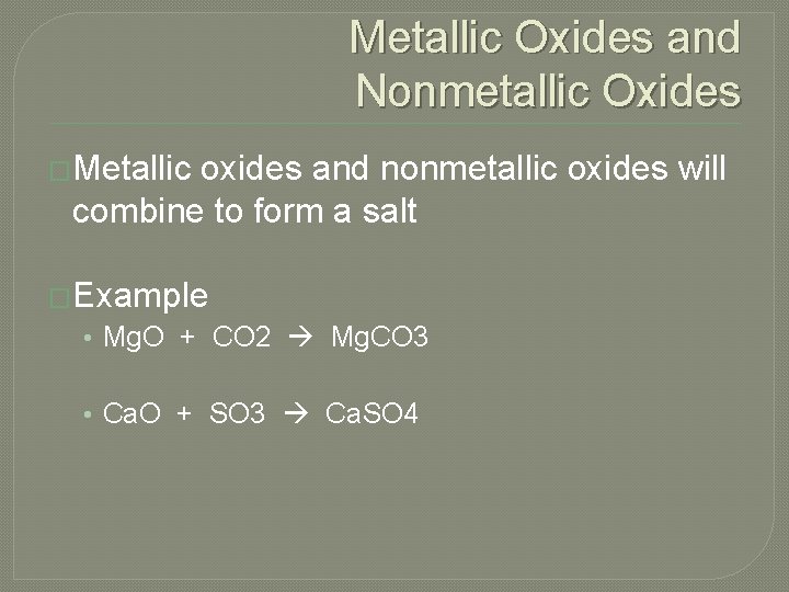 Metallic Oxides and Nonmetallic Oxides �Metallic oxides and nonmetallic oxides will combine to form