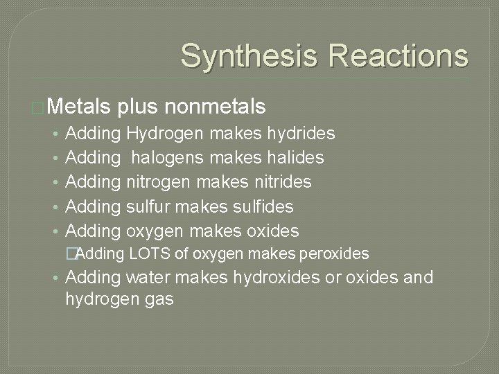 Synthesis Reactions �Metals • • • plus nonmetals Adding Hydrogen makes hydrides Adding halogens