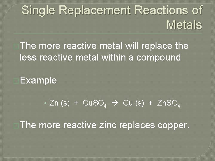 Single Replacement Reactions of Metals �The more reactive metal will replace the less reactive