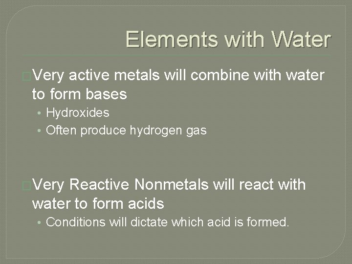 Elements with Water �Very active metals will combine with water to form bases •