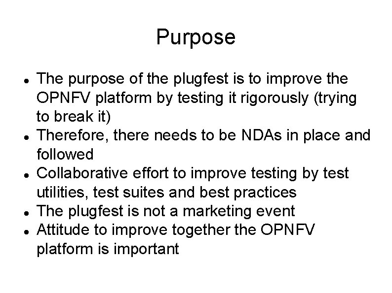 Purpose The purpose of the plugfest is to improve the OPNFV platform by testing