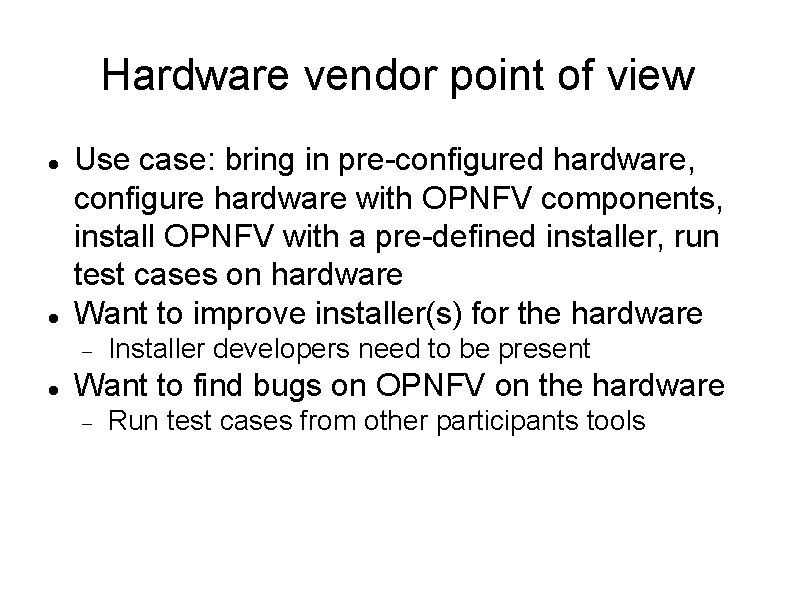 Hardware vendor point of view Use case: bring in pre-configured hardware, configure hardware with