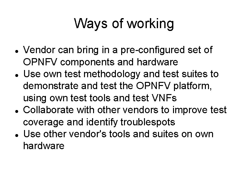 Ways of working Vendor can bring in a pre-configured set of OPNFV components and