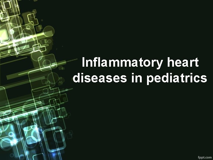 Inflammatory heart diseases in pediatrics 