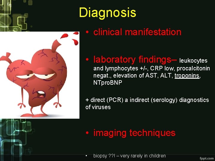 Diagnosis • clinical manifestation • laboratory findings– leukocytes and lymphocytes +/-, CRP low, procalcitonin