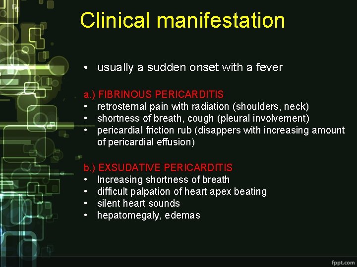 Clinical manifestation • usually a sudden onset with a fever a. ) FIBRINOUS PERICARDITIS