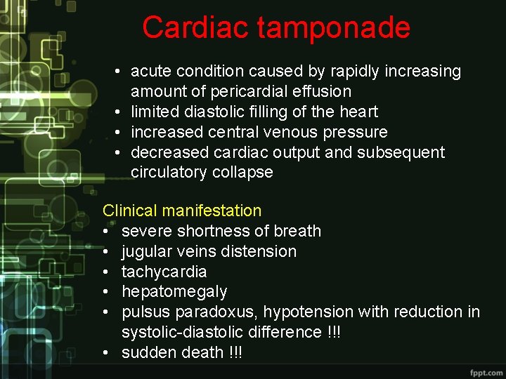 Cardiac tamponade • acute condition caused by rapidly increasing amount of pericardial effusion •