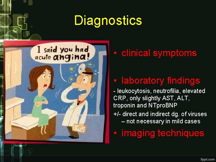 Diagnostics • clinical symptoms • laboratory findings - leukocytosis, neutrofilia, elevated CRP, only slightly