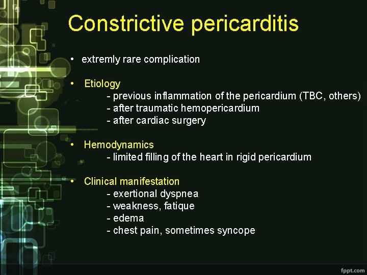 Constrictive pericarditis • extremly rare complication • Etiology - previous inflammation of the pericardium