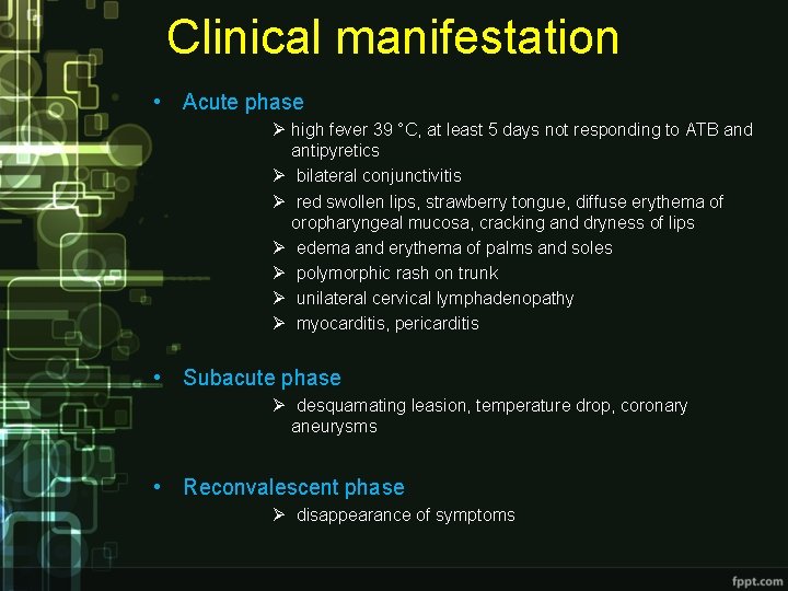 Clinical manifestation • Acute phase Ø high fever 39 °C, at least 5 days