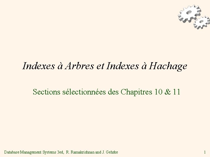 Indexes à Arbres et Indexes à Hachage Sections sélectionnées des Chapitres 10 & 11