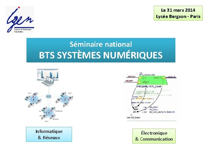 Le 31 mars 2014 Lycée Bergson - Paris Séminaire national BTS SYSTÈMES NUMÉRIQUES Informatique
