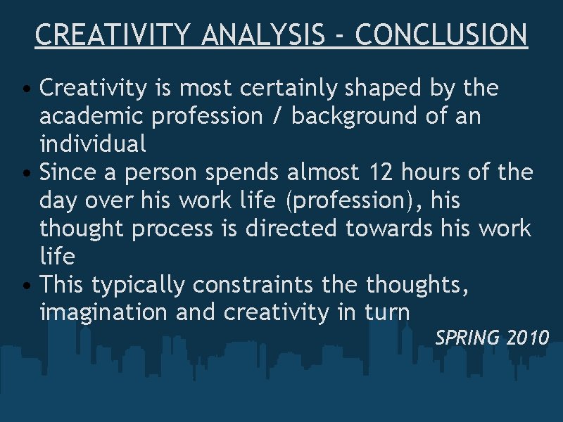 CREATIVITY ANALYSIS - CONCLUSION • Creativity is most certainly shaped by the academic profession