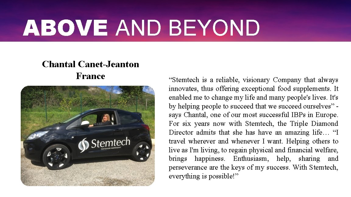 ABOVE AND BEYOND Chantal Canet-Jeanton France “Stemtech is a reliable, visionary Company that always