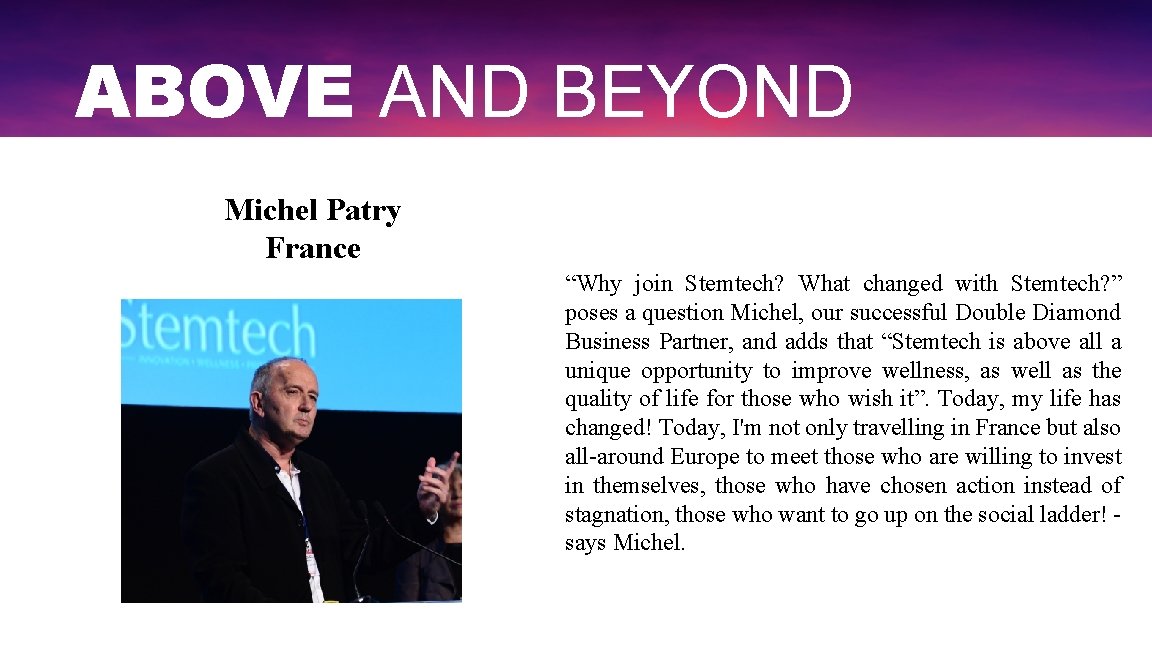 ABOVE AND BEYOND Michel Patry France “Why join Stemtech? What changed with Stemtech? ”