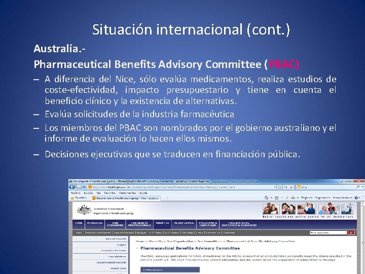 Situación internacional (cont. ) Australia. Pharmaceutical Benefits Advisory Committee (PBAC) – A diferencia del