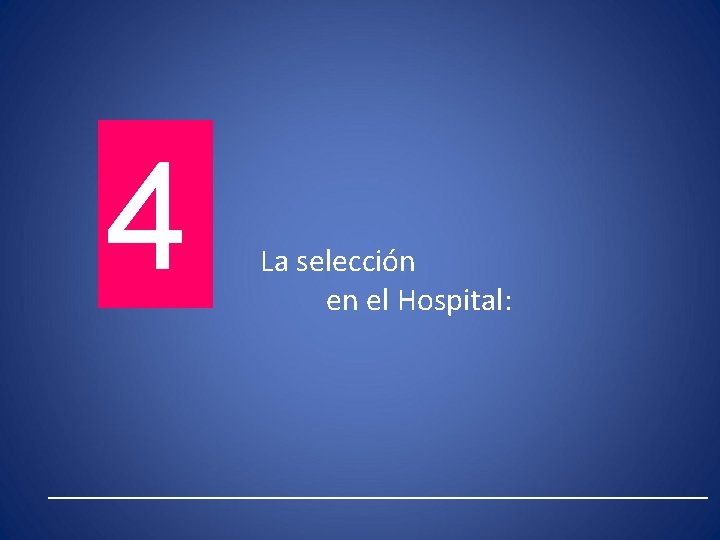 4 La selección en el Hospital: 