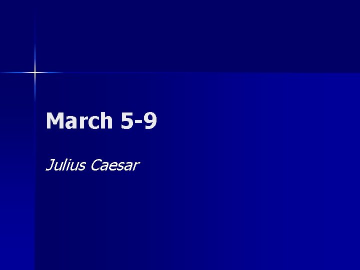 March 5 -9 Julius Caesar 