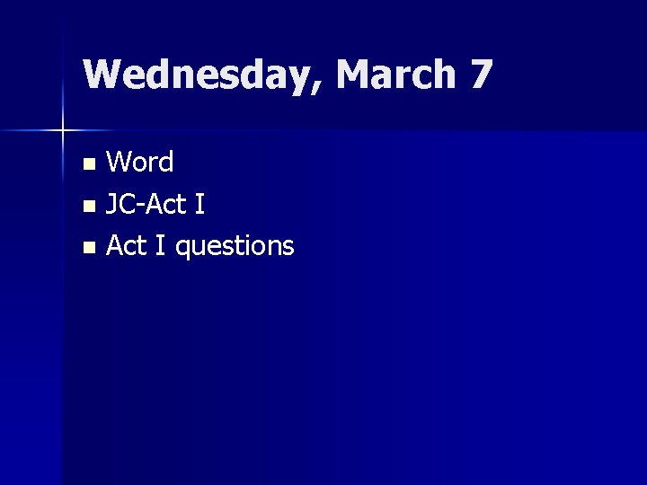 Wednesday, March 7 Word n JC-Act I n Act I questions n 