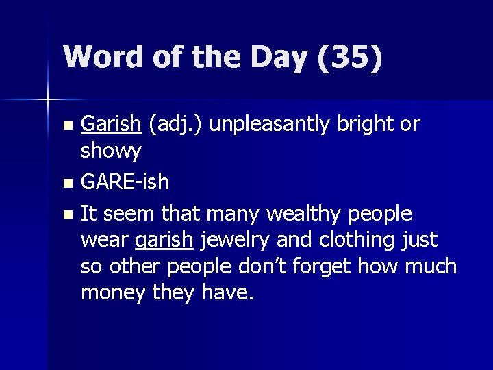 Word of the Day (35) Garish (adj. ) unpleasantly bright or showy n GARE-ish