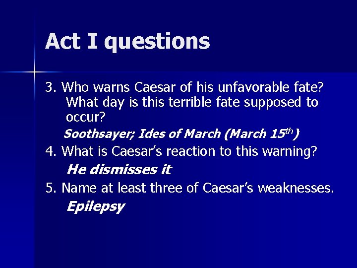 Act I questions 3. Who warns Caesar of his unfavorable fate? What day is