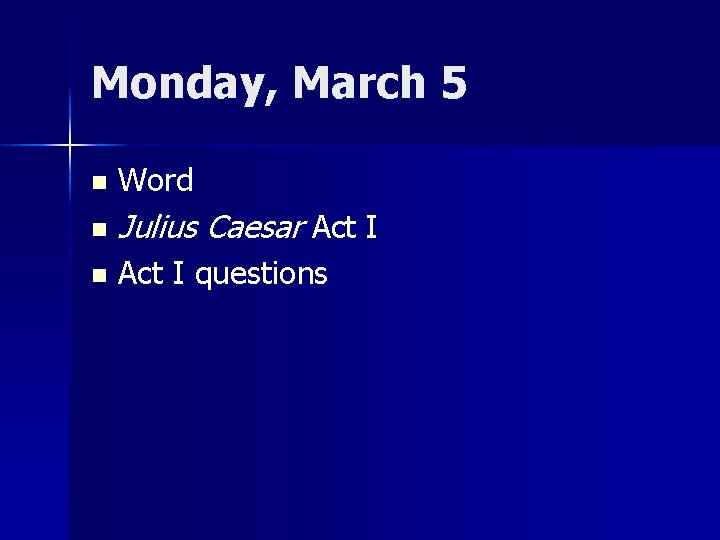 Monday, March 5 n Word n Julius Caesar Act I n Act I questions