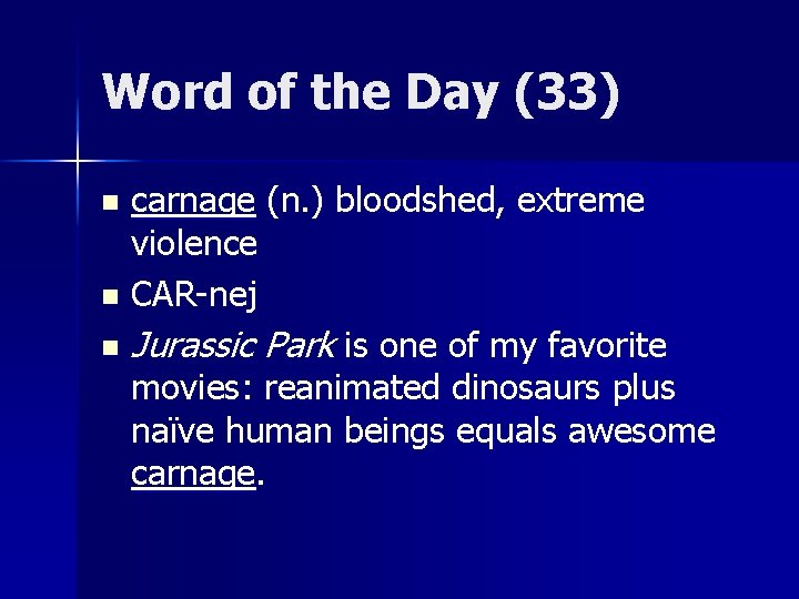 Word of the Day (33) carnage (n. ) bloodshed, extreme violence n CAR-nej n