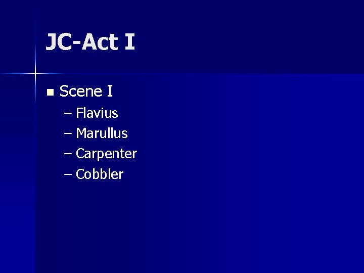 JC-Act I n Scene I – Flavius – Marullus – Carpenter – Cobbler 