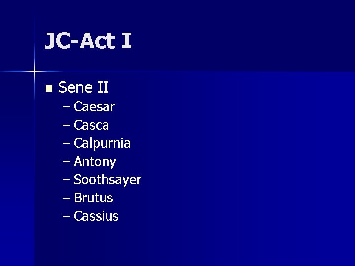 JC-Act I n Sene II – Caesar – Casca – Calpurnia – Antony –
