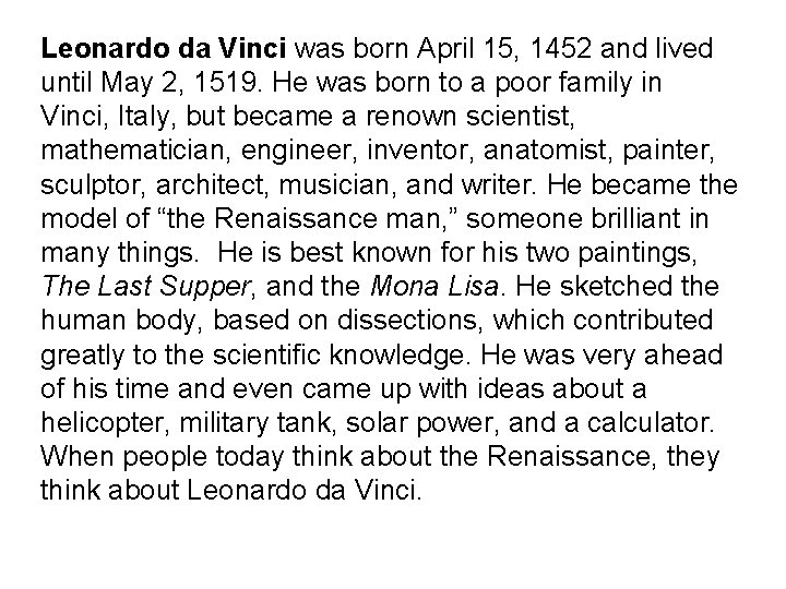 Leonardo da Vinci was born April 15, 1452 and lived until May 2, 1519.