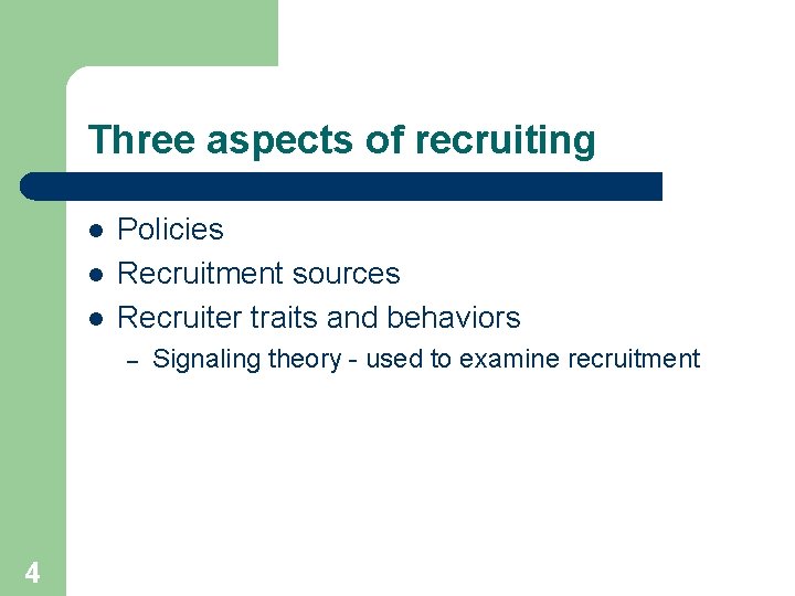 Three aspects of recruiting l l l Policies Recruitment sources Recruiter traits and behaviors