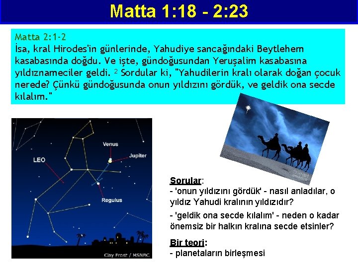 Matta 1: 18 - 2: 23 Matta 2: 1 -2 İsa, kral Hirodes'in günlerinde,