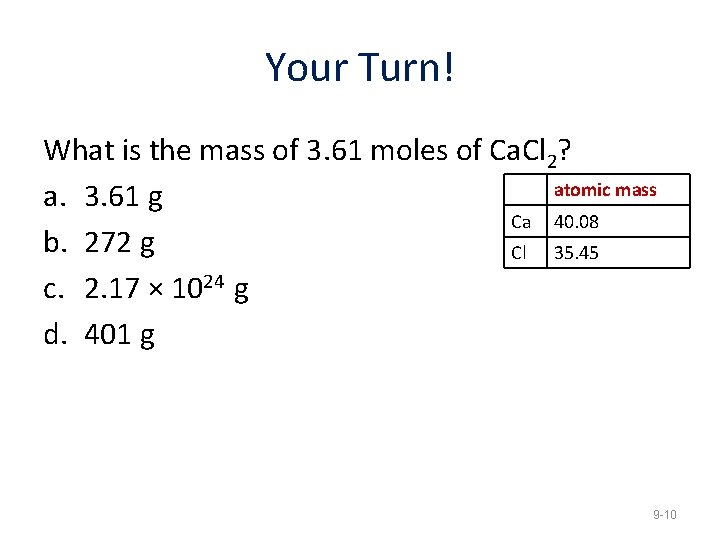 Your Turn! What is the mass of 3. 61 moles of Ca. Cl 2?