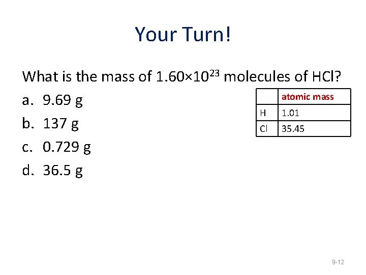 Your Turn! What is the mass of 1. 60× 1023 molecules of HCl? atomic