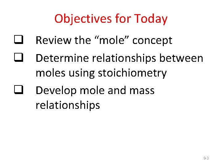 Objectives for Today q Review the “mole” concept q Determine relationships between moles using